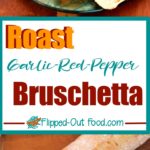 roast garlic red pepper bruschetta pin collage