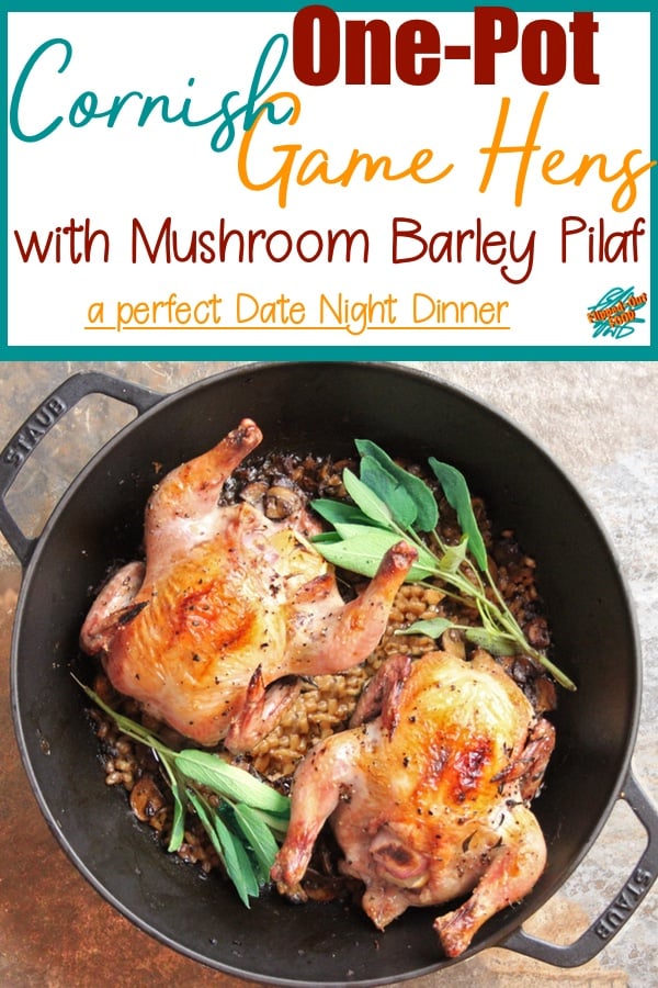 One-Pot Cornish Game Hens with Mushroom Barley Pilaf: luscious, herb-roasted Cornish Game Hens are cooked in the same pot as a delicious, double-mushroom barley pilaf for an easy, unusual, restaurant-quality Date Night dinner. It's also a perfect Thanksgiving or Christmas Dinner for 2! #datenight #romanticfood #cornishgamehensrecipe #roastedcornishgamehen #thanksgivingdinnerfortwo #flippedoutfood #holidaydinner #specialmeal