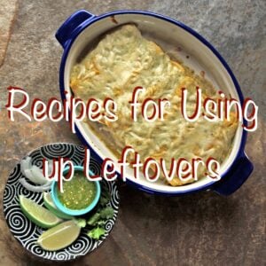 Cover photo for using up leftovers recipe roundup, showing a dish of Creamy Green Chile Turkey Enchiladas next to a plate of garnishes.