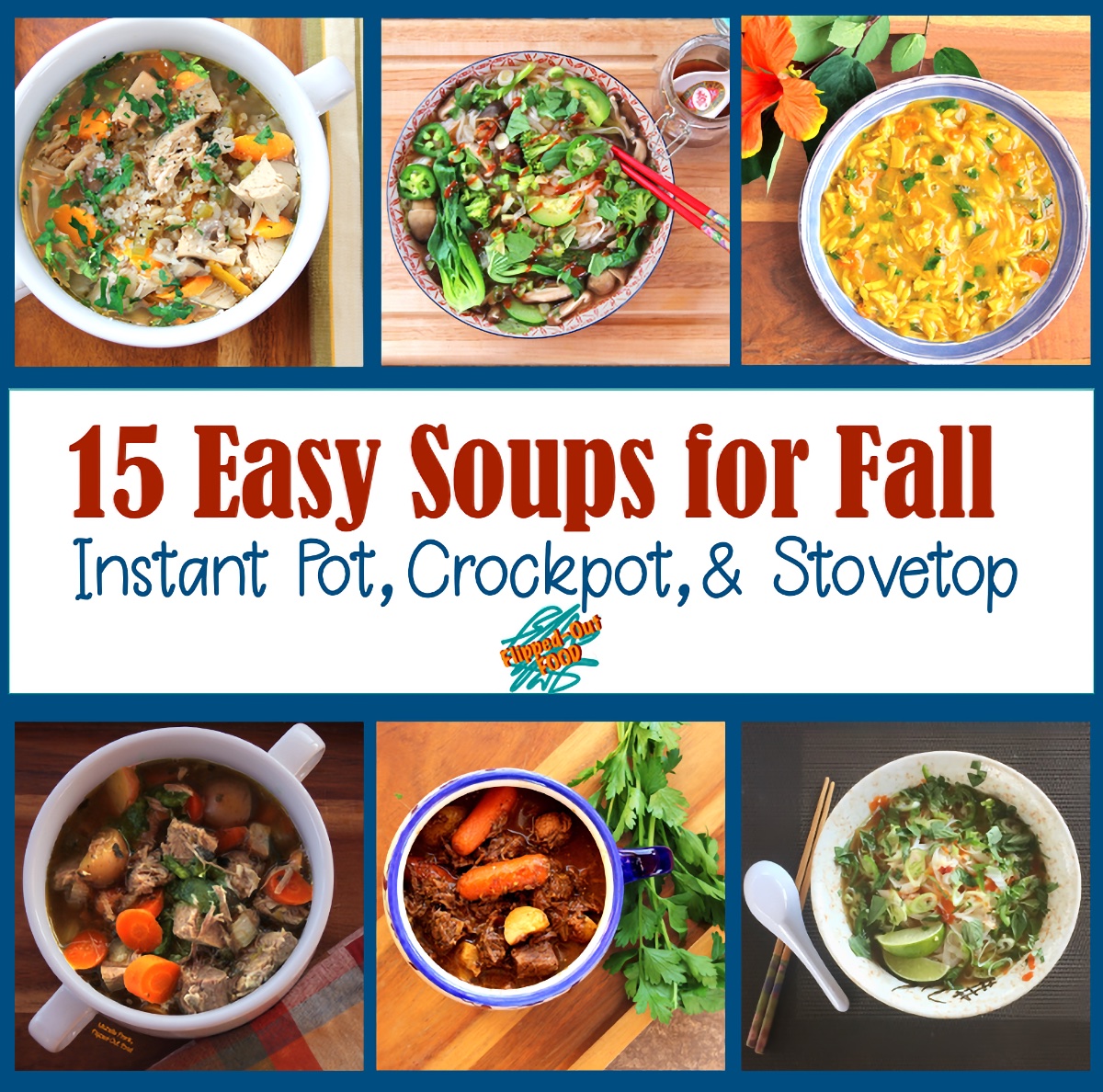 Easy Soups for Fall: a collage of soups featuring (clockwise from upper left): Soul-Warming Barley Vegetable Soup, Instant-Pot Vegetable Pho, Lemon-Turmeric Chicken Orzo Soup, Pressure-Cooker Pho Ga, Make-Ahead Irish Guinness Stew, and Caldillo (Green Chile Pork Stew).
