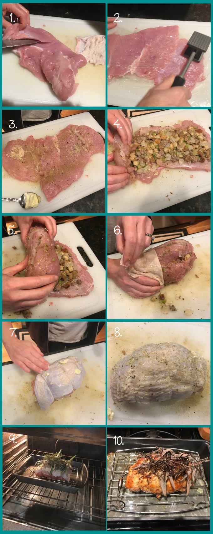 Holiday Turkey Roulade with Turkey Stuffing: preparation collage. 1. Remove skin from turkey breast and reserve. Butterfly the breast. 2. Cover breast with plastic and pound to ½" with the flat side of a meat mallet. 3. Dry well with paper toweling and smear with softened butter; season with poultry seasoning, salt, and pepper. 4. Arrange stuffing in a ½" layer with 1" margins all around. 5. Roll the butterflied breast from the small side (or if one side is tattered), pushing any stuffing that slips out back into the roll. 6. Hold the roll seam-side up and stretch the reserved skin over the top. 7. Tie the roll with butcher string at ~1.5" intervals. 8. Rub with butter, salt, and pepper. 9. Top the roll with herbs and bake at 325º F until an instant-read thermometer (insert in three different places, making sure to push into the center of the roll) reads 160º F. 10. Remove to a plate and cover with foil. Rest 10 minutes before slicing.